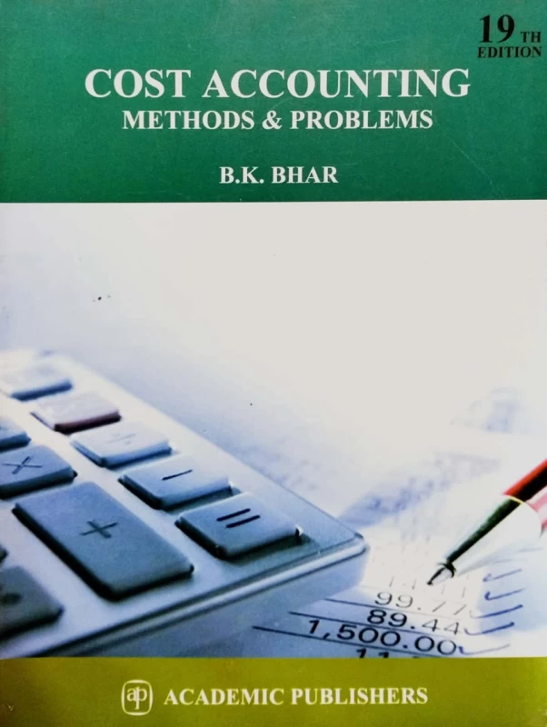 19th Edition - Cost Accounting Methods and Problems By B.K. Bhar – Essential Guide for Accountancy & Professional Exams | Academic Publishers